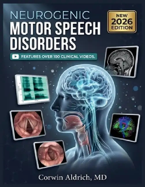 Neurogenic Motor Speech Disorders: A Clinical Guide to Dysarthria, Apraxia of Speech, Differential Diagnosis, and Evidence-Based Rehabilitation by Corwin Aldrich