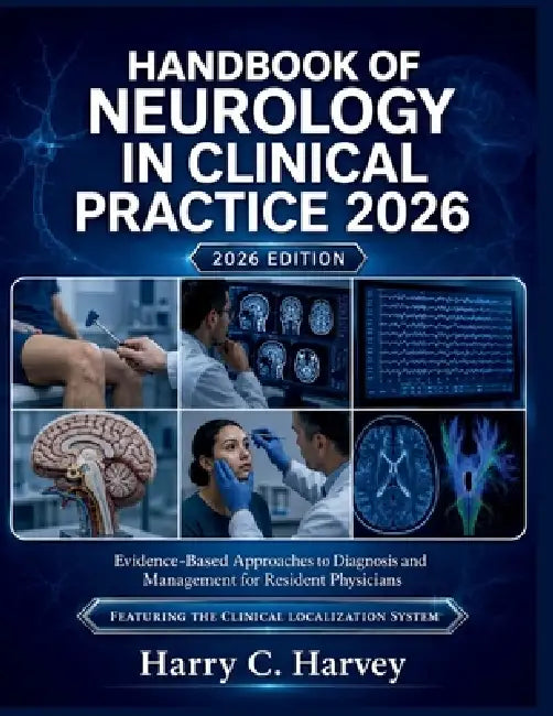 Handbook of Neurology in Clinical Practice 2026: Evidence-Based Approaches to Diagnosis and Management for Resident Physicians by Harry C. Harvey