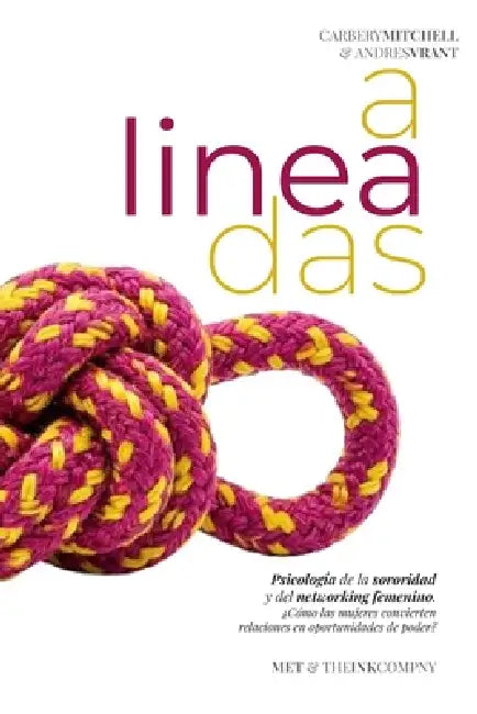 Alineadas: Psicología de la sororidad y del networking femenino. ¿Cómo las mujeres convierten relaciones en oportunidades de poder? by Carbery Mitchell, Monica Pinedo, Monica Pinedo