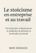 Le stoïcisme en entreprise et au travail: Des principes antiques pour la résilience la décision et la réussite au travail by Durieuxcomment Garder Son Calme Face