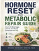 Hormone Reset and Metabolic Repair Guide: How to fix Blood Sugar, Cortisol, and Thyroid Dysfunction Naturally by Noah Robert David M. D.