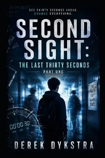 Second Sight: The Last Thirty Seconds Part 1 by Derek Dykstra