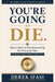 You're Going to Die.: An Honest Guide to Estate Planning for People Who've Been Putting It Off by Derek Ifasi