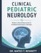 Clinical Pediatric Neurology: Evidence-Based Approaches to Childhood Neurological Disorders by Mateo T. Bennett