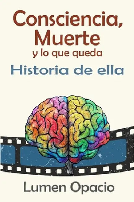 Consciencia, muerte y lo que queda Historia de ella by Lumen Opacio