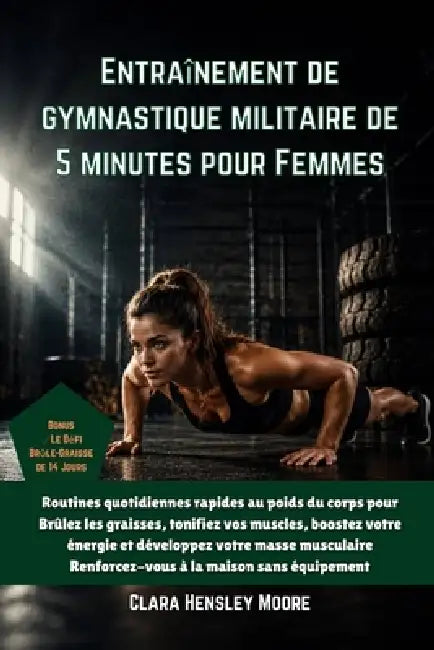 Entraînement de gymnastique militaire de 5 minutes pour Femmes: Routines quotidiennes rapides au poids du corps pour Brûlez les graisses, tonifiez vos by Clara Hensley Moore