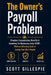 The Owner's Payroll Problem: Structure Compensation, Benefits & Incentives for Businesses Under $10M - Without Bleeding Cash or Losing Your Best Peopl by Scott Gillespie
