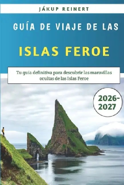 Guía de viaje de las Islas Feroe 2026-2027: Tu guía definitiva para descubrir las maravillas ocultas de las Islas Feroe by Jákup Reinert