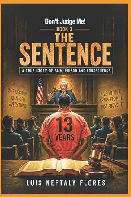 Don't Judge Me! Book 3: The Sentence by Luis Neftaly Flores