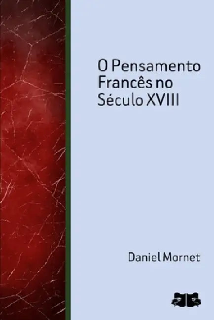 O Pensamento Francês no Século XVIII by Daniel Mornet