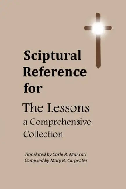 Scriptural Reference for The Lessons, A Comprehensive Collection by Mary B. Carpenter, Carla R. Mancari