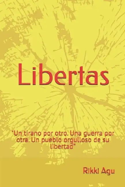 Libertas: "Un tirano por otro. Una guerra por otra. Un pueblo orgulloso de su libertad" by Rikki Agu
