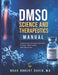 Dmso Science and Therapeutics Manual: Understanding Dimethyl Sulfoxide for Pain, Inflammation, and Clinical Use by Noah Robert David M. D.
