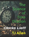 The Science of Time Dilation: Clocks Lie!!! by Tj Allen