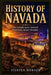 History of Navada: The untold story behind America's desert frontier by Steffen Werner