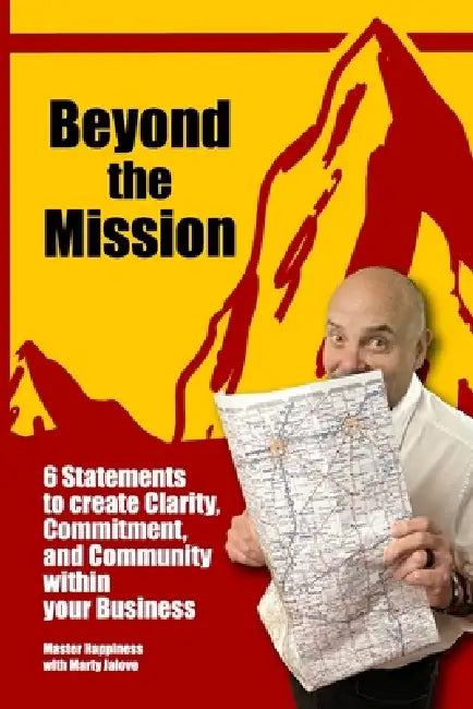 Beyond the Mission: 6 Statements to create Clarity, Commitment, and Community within your Business by Marty Jalove