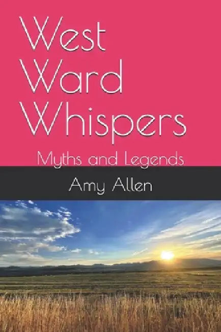 West Ward Whispers: Myths and Legends by Amy Kathryn Allen