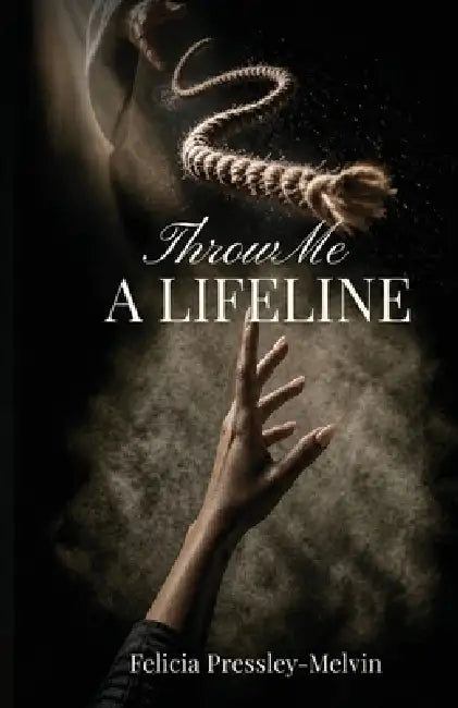 Throw Me a Lifeline by Felicia Pressley-Melvin