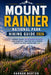 Mount Rainier National Park Hiking Guide 2026: Hidden Trails, Wildflower Seasons and Essential Tips for the Ultimate Mount Rainier Adventure 2026 by Hannah Barton