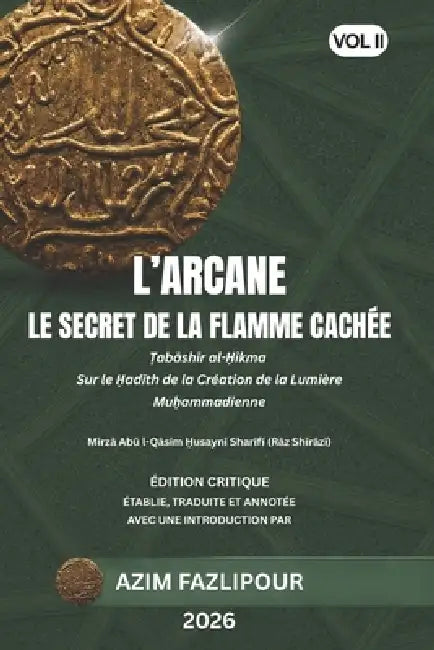 L'Arcane Le Secret de la Flamme Cachée (Bilingue Français-Persan): Ṭabāshīr al-Ḥikma VOL II: طباشی by Mī Rāz Shīrāzī, Azim Fazlipour