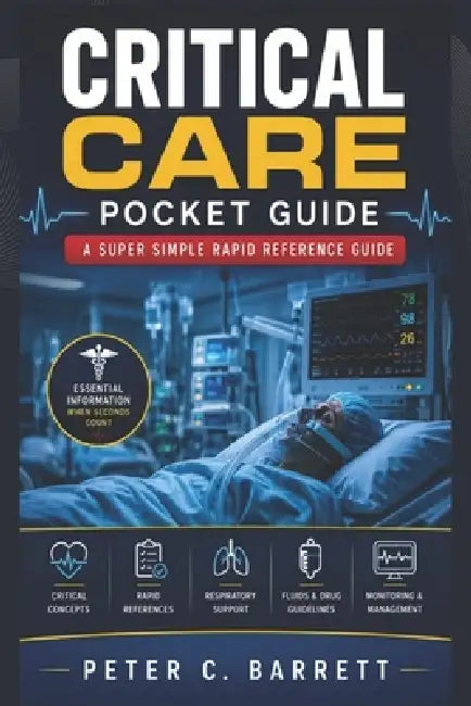 Critical Care Pocket Guide: A Super Simple Rapid Reference Guide by Peter C. Barrett