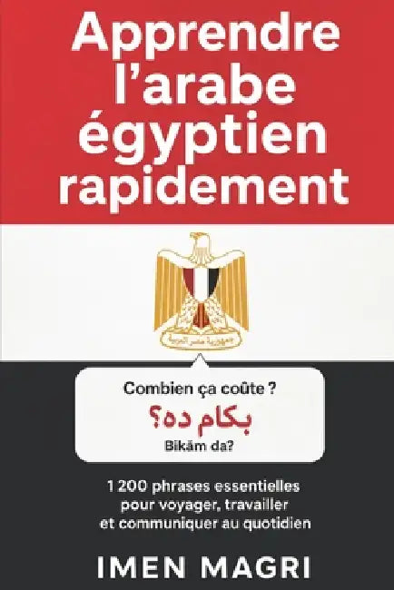 Apprendre l'arabe égyptien rapidement: 1200 phrases essentielles pour voyager, travailler et communiquer au quotidien by Imen Magri