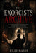 The Exorcist's Archive: A History of Possession, Exorcism, and the Fear of an Invaded Self by Riley Mason