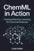 ChemML in Action: Practical Machine Learning for Chemical Sciences by Danny Munrow, Livia Arden