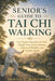 Senior's Guide to Tai CHI Walking: Low Impact Exercises for Safe Weight Loss, Better Balance, Improved Mobility, and Healthy Aging by Daniel C. Whitmore