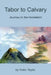 Tabor to Calvary: Journey to the Homeland by Alice Taylor, Victor Taylor