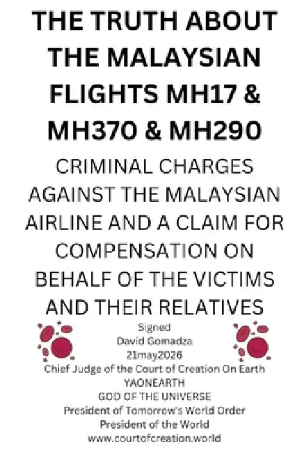 The Truth about the Malaysian Flights Mh17 & Mh370 & Mh290: Criminal Charges Against the Malaysian Airline and a Claim for Compensation on Behalf of t by David Gomadza
