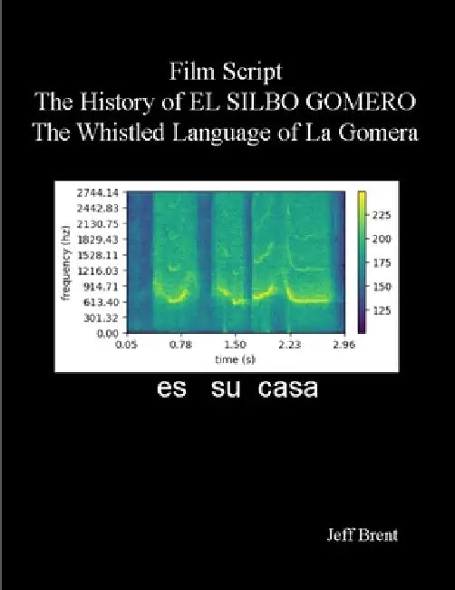 The History of EL SILBO GOMERO: The Whistle Language of La Gomera by Jeff Brent