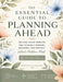 The Essential Guide to Planning Ahead: Helping Aging Parents and Yourself Prepare, Organize and Protect What Matters Most by Kathryn Flocken