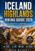 Iceland Highlands Hiking Guide 2026: Ultimate Trails, Hidden Gems, Scenic Routes & Adventure Companion by Miles Wilder