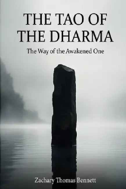The Tao of the Dharma: The Way of the Awakened One: Eighty-One Verses for the Path of Peace by Zachary Thomas Bennett