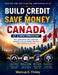 Build Credit & Save Money in Canada as a New Immigrant: How to Open Bank Accounts, Build Credit, and Achieve Financial Stability in Your First Year in by Marcus E. Finley