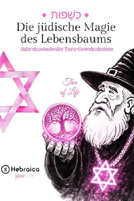 Die jüdische Magie des Baumes des Lebens: Verstehe die Sephirot und richte dein Leben nach der jüdischen Kabbala aus by Herbaica Germany