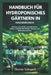 Handbuch Für Hydroponisches Gärtnern in Innenräumen: Gärtnern ohne Erde, wasserbasierter Anbau, Leitfaden für Kräuter, Gemüse und Heimanbausysteme by Theron Valequill