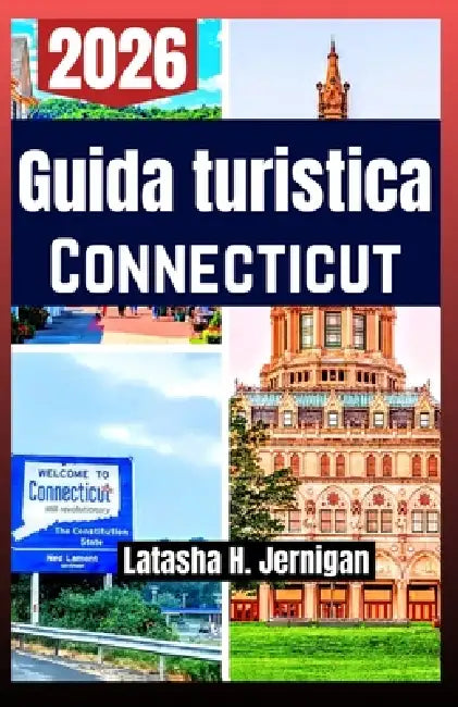 Guida turistica Connecticut 2026: Esplora borghi costieri, percorsi autunnali, sentieri panoramici, itinerari di mare e cucina locale tip by Latasha H. Jernigan