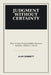 Judgment Without Certainty: Why Human Responsibility Survives Systems, Science, and AI by Alan Bennett