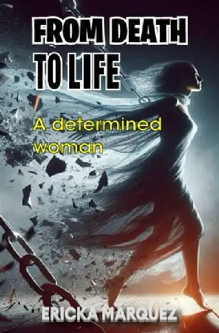 From Death to Life: A determined woman by Ericka Márquez