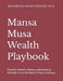 Mansa Musa Wealth Playbook: Timeless Wealth, Money, and Investing Principles from the Richest Man in History by Mahmood Khan Yousufi