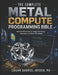 The Complete Metal Compute Programming Bible: Harness GPU Power for Image Processing, Simulation, and Data Workloads by Logan Gabriel Jayden