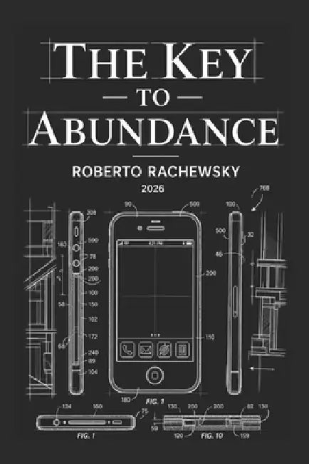 The Key to Abundance: In Defense of Intellectual Property by Andre Burger, Roberto Rachewsky