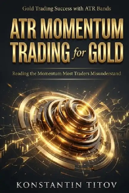 ATR Momentum Trading for Gold: Reading the Momentum Most Traders Misunderstand by Konstantin Titov