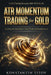 ATR Momentum Trading for Gold: Reading the Momentum Most Traders Misunderstand by Konstantin Titov