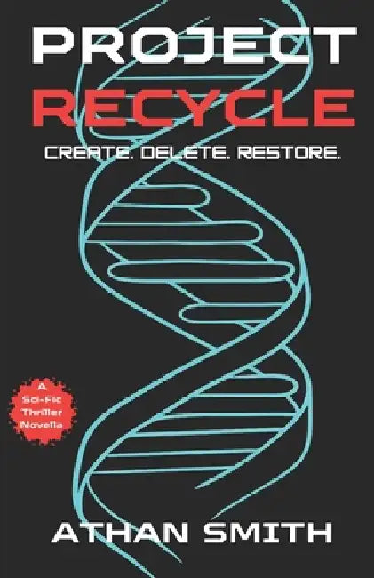 Project Recycle: Create. Delete. Restore. A Teen Detective Sci-Fi Thriller by Athan Smith
