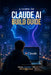 A Hands-On Claude AI Build Guide: From Student to Entrepreneur by Bilal Qureshi
