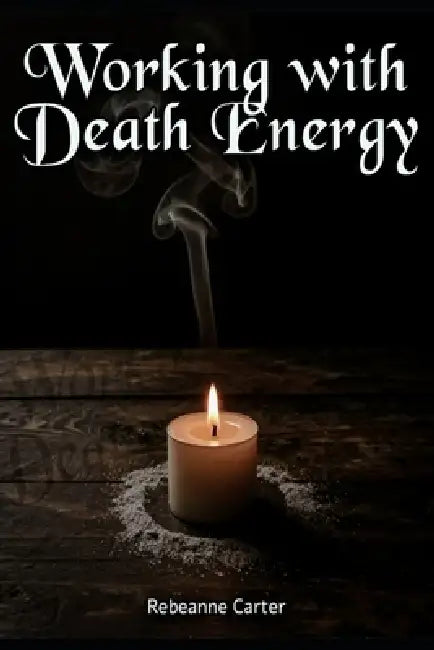 Working with Death Energy by Raymond Hurn, Rebeanne Carter