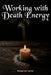 Working with Death Energy by Raymond Hurn, Rebeanne Carter